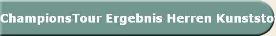 ChampionsTour Ergebnis Herren Kunststoff