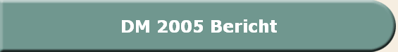 DM 2005 Bericht