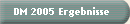 DM 2005 Ergebnisse